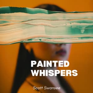 Painted Whispers: Jazz in the Abstract - Scott Swansee