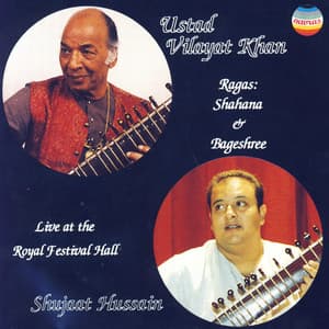 Ustad Vilayat Khan: Ragas Shahana & Bageshree - Ustad Vilayat Khan, Shujaat Hussain