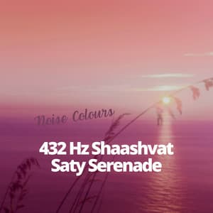 432 Hz Shaashvat Saty Serenade - Noise Colours
