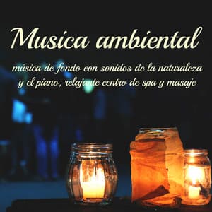 Musica ambiental - Música de fondo con sonidos de la naturaleza y el piano, relajante centro de spa y masaje - Música ambiental relajante