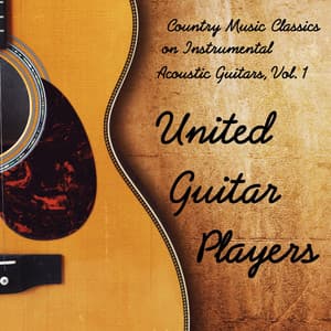 Country Music Classics on Instrumental Acoustic Guitars, Vol. 1 - United Guitar Players
