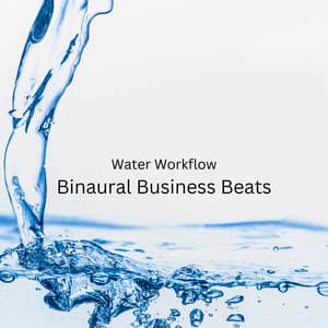 Water Workflow: Binaural Business Beats - Binaural Beats Work Music