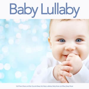 Baby Lullaby: Soft Piano Music and Rain Sounds Sleep Aid, Baby Lullabies, Baby Music and Bbay Sleep Music - Baby Lullaby