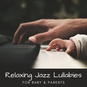 Relaxing Jazz Lullabies – Slow & Gentle Music for Baby, Moment of Rest for Parents - Newborn Baby Song Academy