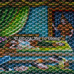 42 Show Me To Sleep - Sleeping Music