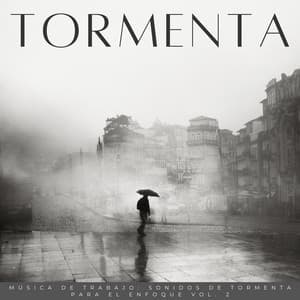 Música De Trabajo: Sonidos De Tormenta Para El Enfoque Vol. 2 - Sonidos de lluvia y tormentas fuertes