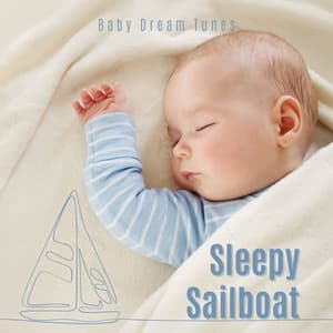 Sleepy Sailboat: Peaceful Lullabies - Baby Dream Tunes