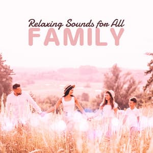 Relaxing Sounds for All Family: New Age Ambient Songs for Total Relax, Calm Down, Rest for Parents & Children, Soothing Nature Sounds - Calming Sounds