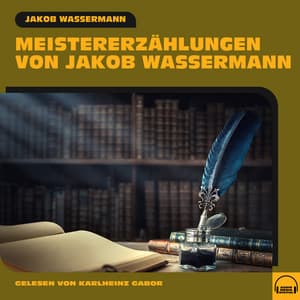 Meistererzählungen von Jakob Wassermann - Karlheinz Gabor