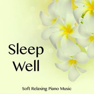 Sleep Well - Soft Relaxing Piano Music - Deep Sleep