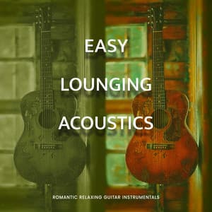 Easy Lounging Acoustics - Romantic Relaxing Guitar Instrumentals