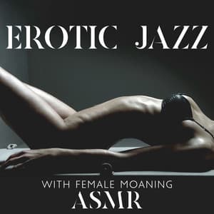 Erotic Jazz with Female Moaning ASMR: Sexy Bedroom Playlist 2023 - Instrumental Jazz Music Ambient