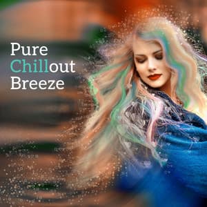 Pure Chillout Breeze - Relaxing Lounge Beats, Keep Calm & Chillout, Fresh Vibes, Total Chill - Remarkable Chillout Music Ensemble
