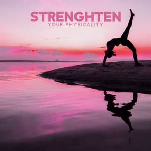 Strenghten Your Physicality: Music for Yoga Workout - Just Relax Music Universe