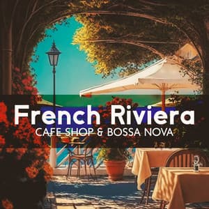 French Riviera: Cafe Shop Ambience: Positive Bossa Nova Jazz Music for Relax, Good Mood - Coffee Lounge Collection