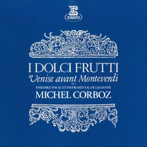 I dolci frutti: Venise avant Monteverdi, vol. 1 - Michel Corboz