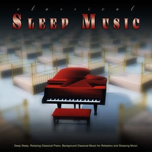 Classical Sleep Music: Deep Sleep, Relaxing Classical Piano, Background Classical Music for Relaxtion and Sleeping Music - Classical Sleep Music