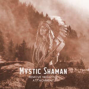 Mystic Shaman: Shamanic Healing Journey to Remove Negative Attachment from Energetic Field, Brighten Your Aura - Angela Laur