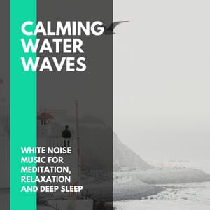 Calming Water Waves - White Noise Music for Meditation, Relaxation and Deep Sleep - Incredible Oceans