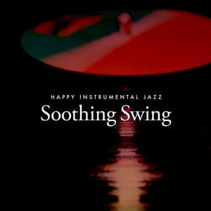 Soothing Swing - Happy Instrumental Jazz
