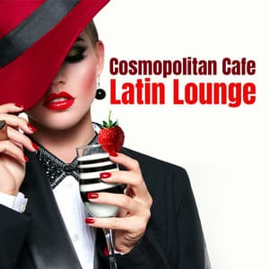 Cosmopolitan Cafe: Latin Lounge Music for The Wine Bars & Cocktails - Acoustic Hits