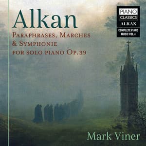 Alkan: Paraphrases, Marches & Symphonie for Solo Piano, Op. 39 - Charles-Valentin Alkan