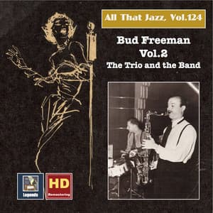 All that Jazz, Vol. 124: Bud Freeman, Vol. 2 – The Trio and the Band - Bud Freeman