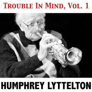 Trouble in Mind, Vol. 1 - Humphrey Lyttelton