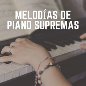 Melodías de Piano Supremas - Piano Suave Relajante