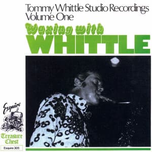 Tommy Whittle's Studio Recordings, Volume One, Waxing with Whittle - Tommy Whittle