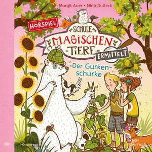 Die Schule der magischen Tiere ermittelt - Hörspiele 5: Der Gurkenschurke - Die Schule der magischen Tiere