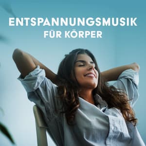 Entspannungsmusik für Körper - Entspannungsmusik Welt