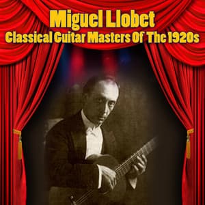 Classical Guitar Masters Of The 1920s - Miguel Llobet Solés