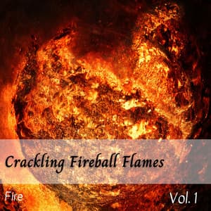 Fire: Crackling Fireball Flames Vol. 1 - Fireplace Sounds
