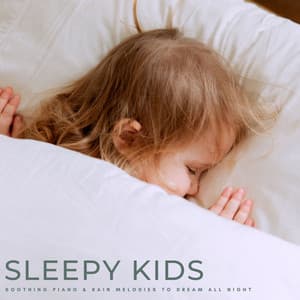Sleepy Kids: Soothing Piano & Rain Melodies To Dream All Night - 24H Rain Sounds
