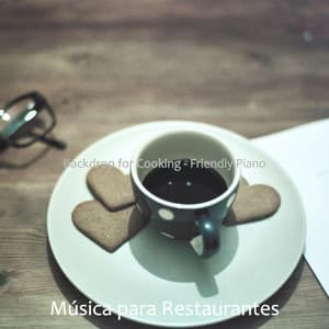 Backdrop for Cooking - Friendly Piano - Música para Restaurantes