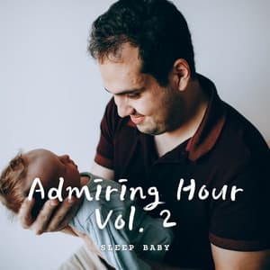 Sleep Baby: Admiring Hour Vol. 2 - Lullaby Baby Trio