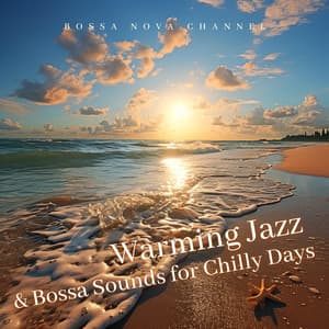 Warming Jazz & Bossa Sounds for Chilly Days - Bossa Nova Channel