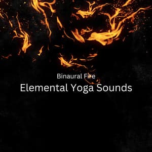 Binaural Fire: Elemental Yoga Sounds - Binaural Beats Recordings