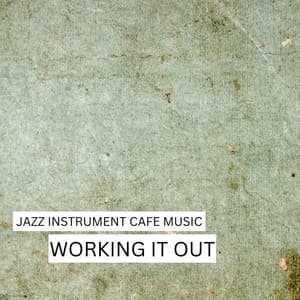 Working It Out - Jazz Instrumental Cafe Music