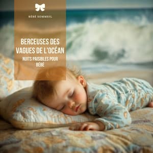 Berceuses des vagues de l'océan: Nuits paisibles pour bébé - Bébé Sommeil