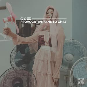 Provocative Fans to Chill - Fan Sounds For Sleep