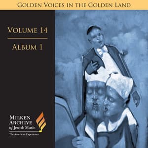 Milken Archive Digital Volume 14, Album 1: Golden Voices in the Golden Land - The Great Age of Cantorial Art in America - Benzion Miller