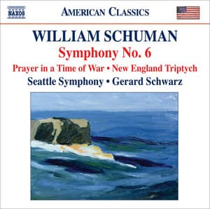 Schuman, W.: Symphony No. 6 / Prayer in A Time of War / New England Triptych - William Schuman
