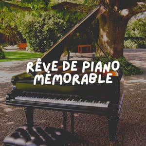 Rêve de Piano Mémorable - Triste piano musique oasis