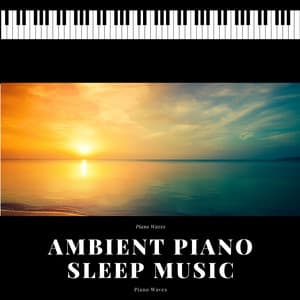 Ambient Piano Sleep Music - Piano Waves