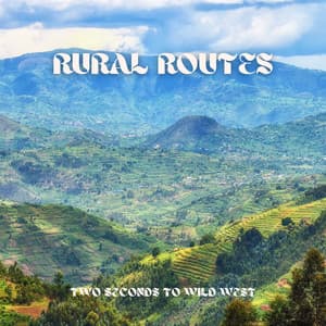 Rural Routes to Lead You Back to Serenity - Two Seconds to Wild West