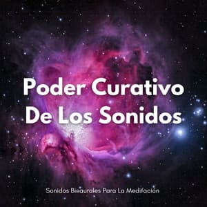 El Poder Curativo De Los Sonidos Binaurales Para La Meditación - Curación Binaural