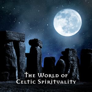 The World of Celtic Spirituality: Relaxing Flute and Harp Music for Rest & Sleep Celtic Ambience with Nature Sounds, Celtic Fantasy - Celtic Spirituality