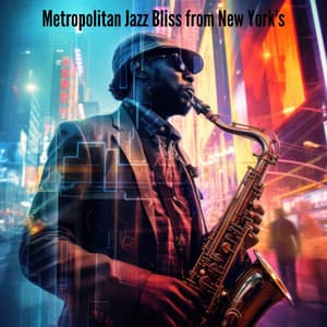 Metropolitan Jazz Bliss from New York's – Jazz Lounge, Day and Night Chill, Classic Bar Jazz, City Bossa Grooves - New York Jazz Lounge